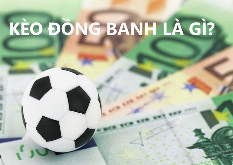 Kèo đồng banh là gì? Kèo đồng banh là gì?