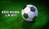Kèo rung là gì? – Chơi như thế nào để luôn chiến thắng?