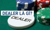 Dealer là gì – Thông tin về Dealer chính xác, đầy đủ nhất