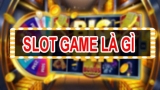 Slot game là gì? – Câu trả lời chi tiết và cụ thể nhất
